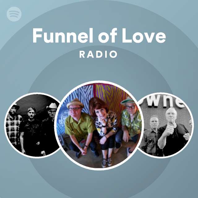 Funnel of Love Radio playlist by Spotify Spotify