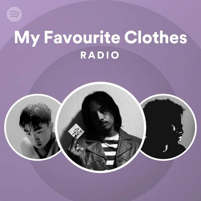 My Favourite Clothes Radio playlist by Spotify Spotify
