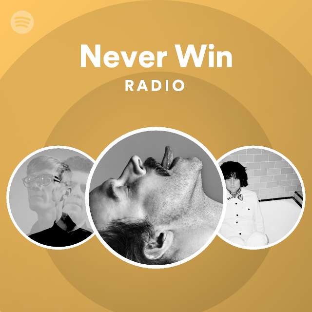 Never Win Radio Playlist By Spotify Spotify