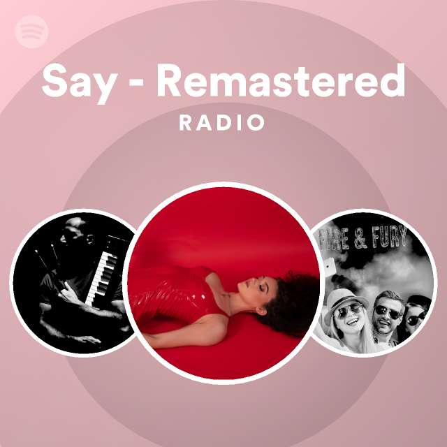 Say Remastered Radio Playlist By Spotify Spotify