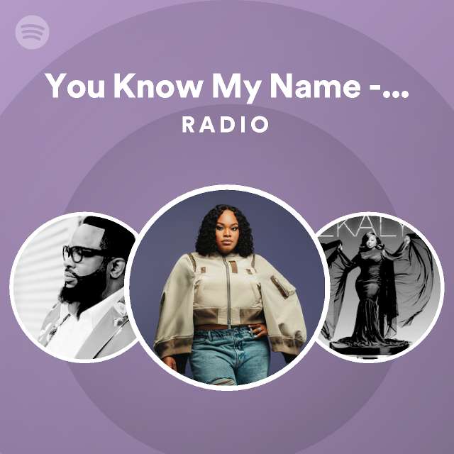 You Know My Name - Live Radio - Playlist By Spotify | Spotify