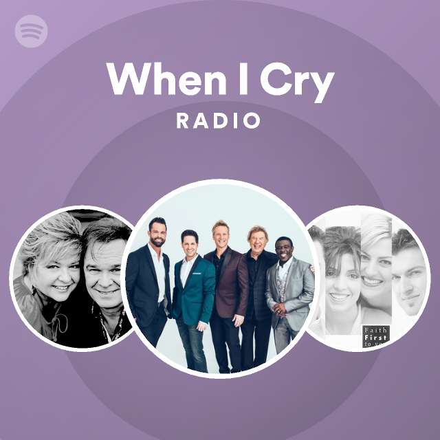 When I Cry Radio - playlist by Spotify | Spotify