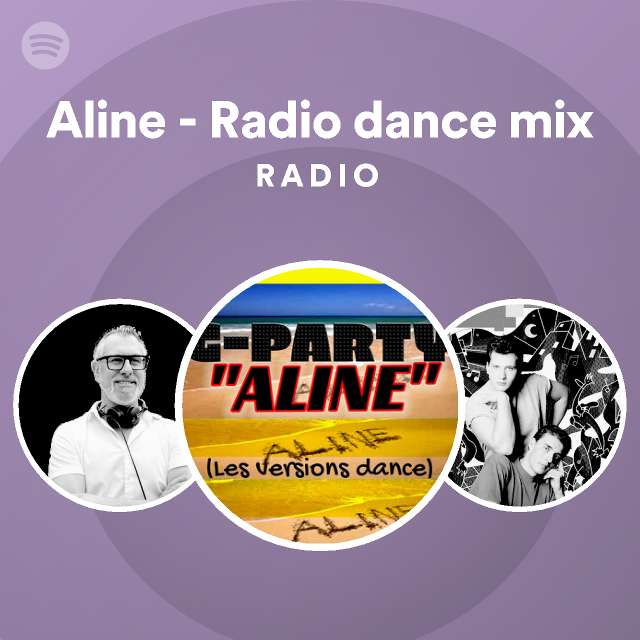 Aline Radio dance mix Radio playlist by Spotify Spotify