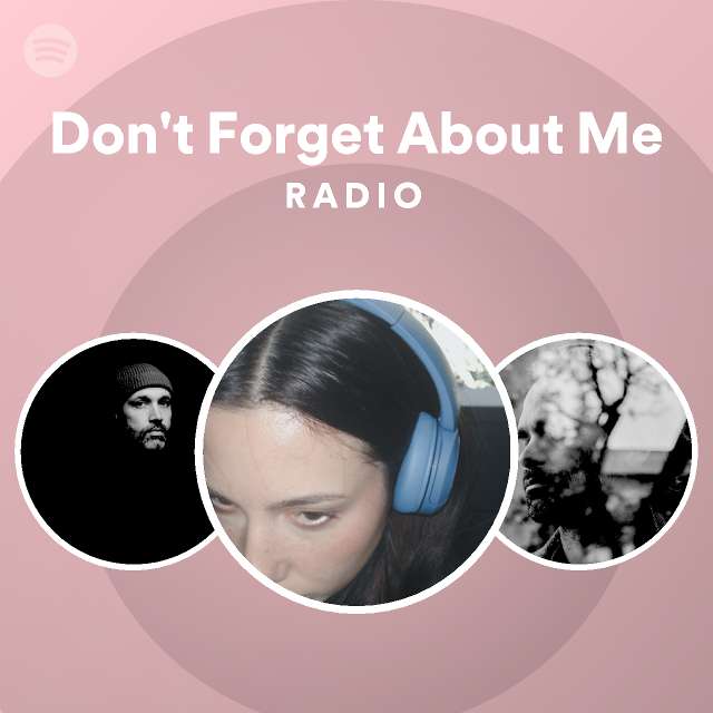 Don't Forget About Me Radio - playlist by Spotify | Spotify