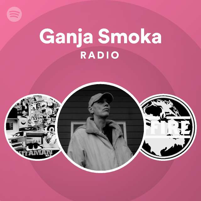 Ganja Smoka Radio Playlist By Spotify Spotify