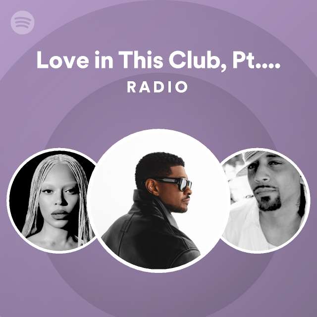 Love in This Club, Pt. II Radio - playlist by Spotify | Spotify