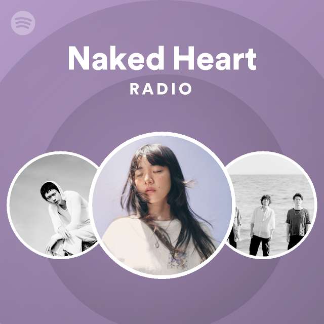 Naked Heart Radio Playlist By Spotify Spotify