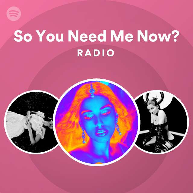 So You Need Me Now? Radio Spotify Playlist