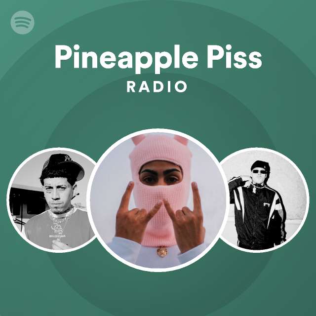 Pineapple Piss Radio Playlist By Spotify Spotify