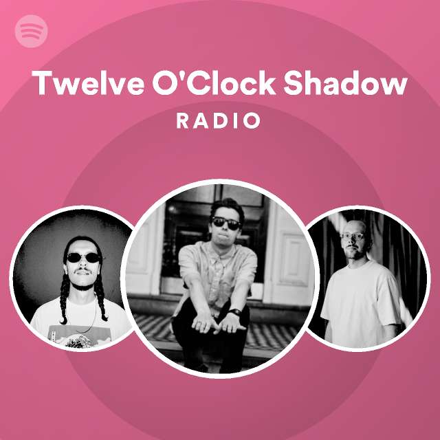 Twelve O'Clock Shadow Radio playlist by Spotify Spotify
