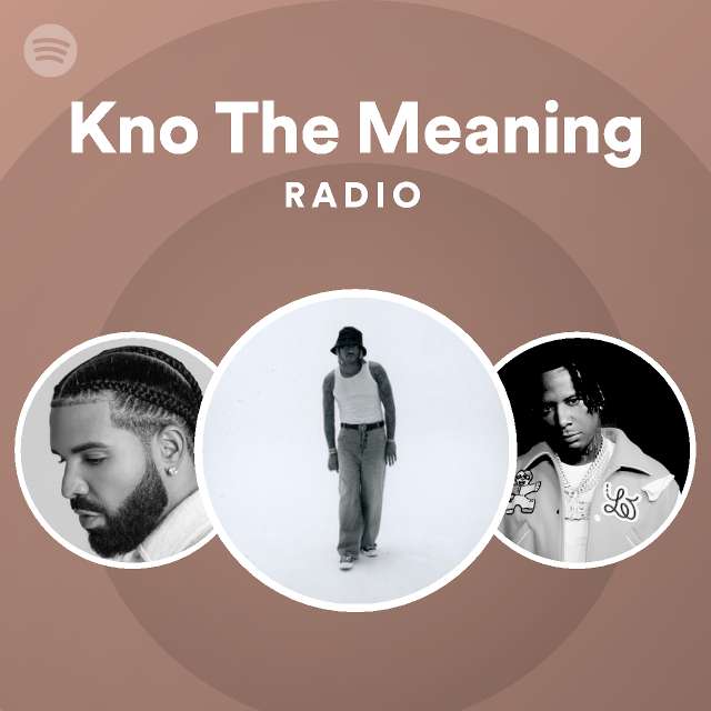 kno-the-meaning-radio-playlist-by-spotify-spotify
