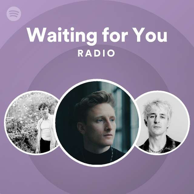 Waiting For You Radio Playlist By Spotify Spotify