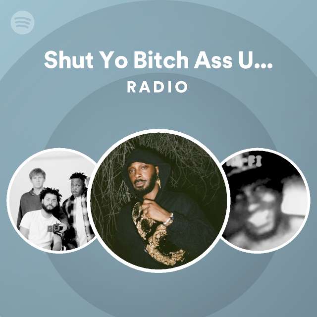 Shut Yo Bitch Ass Up Muddy Waters Radio Playlist By Spotify Spotify