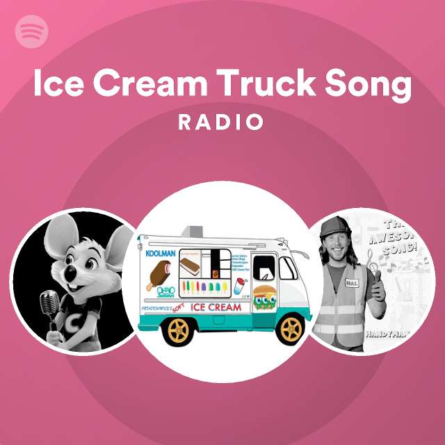 Ice Cream Truck Song Radio Spotify Playlist