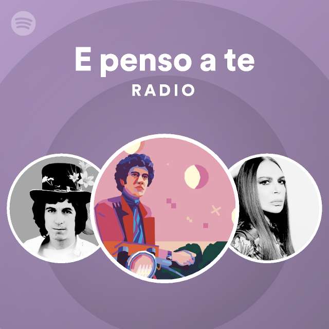 E penso a te Radio playlist by Spotify Spotify