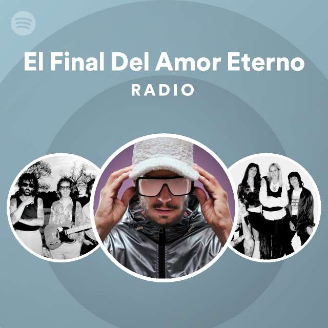 El Final Del Amor Eterno Radio - playlist by Spotify | Spotify