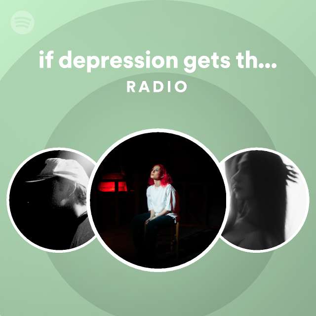 if-depression-gets-the-best-of-me-radio-playlist-by-spotify-spotify