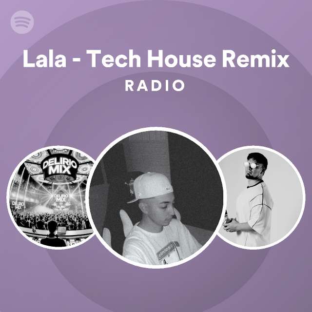 Lala - Tech House Remix Radio - playlist by Spotify | Spotify