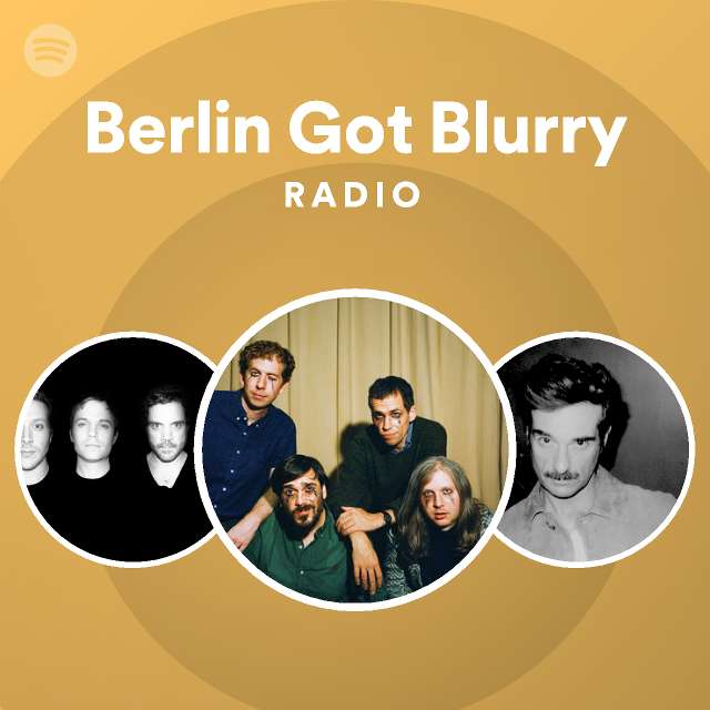 Berlin Got Blurry Radio - playlist by Spotify | Spotify