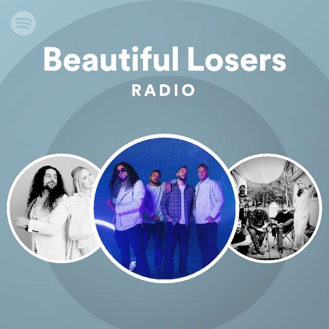 Beautiful Losers Radio Playlist By Spotify Spotify