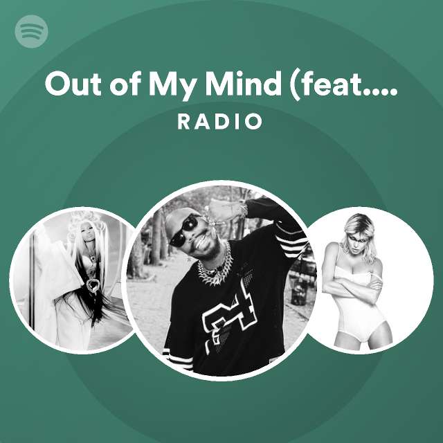 Out of My Mind (feat. Nicki Minaj) Radio playlist by