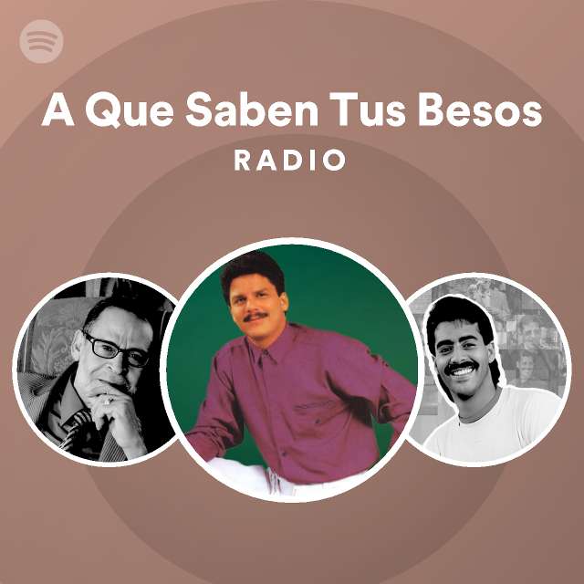 A Que Saben Tus Besos Radio playlist by Spotify Spotify
