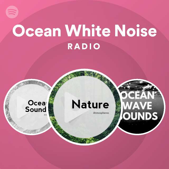 Ocean White Noise Radio playlist by Spotify Spotify