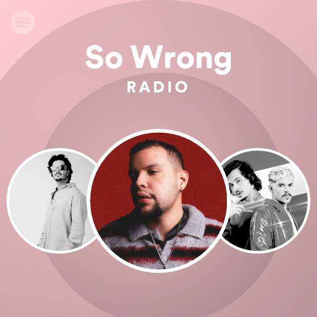 So Wrong Radio Playlist By Spotify Spotify