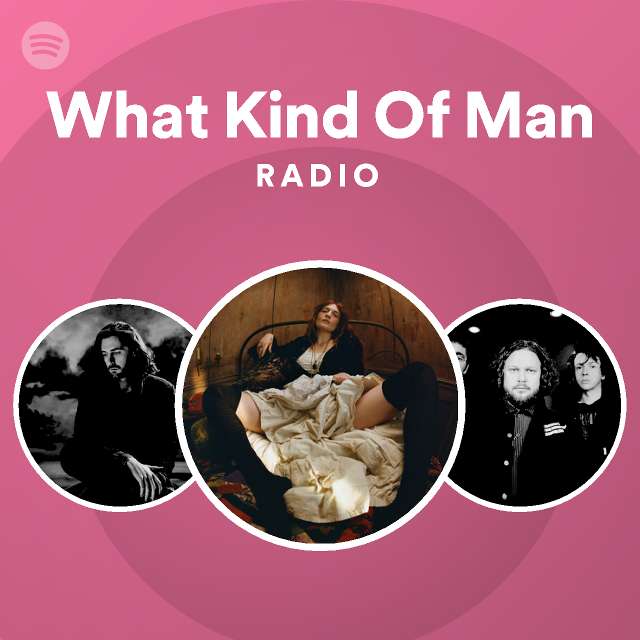 What Kind Of Man Radio - playlist by Spotify | Spotify