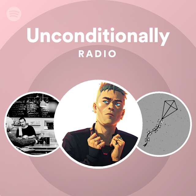 Unconditionally Radio - Playlist By Spotify | Spotify