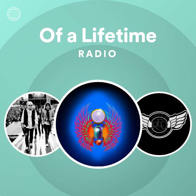 Of a Lifetime Radio playlist by Spotify Spotify