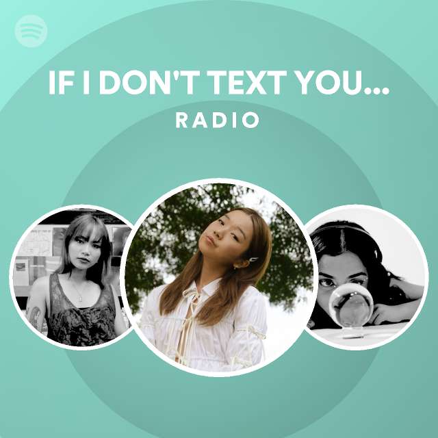 IF I DON'T TEXT YOU FIRST Radio - playlist by Spotify | Spotify
