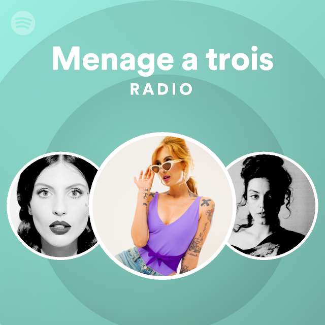 Menage a trois Radio - playlist by Spotify | Spotify