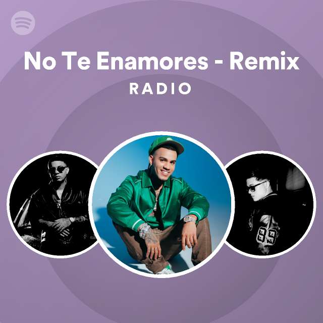 No Te Enamores Remix Radio Spotify Playlist