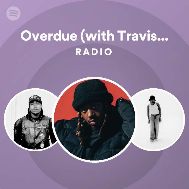 Overdue (with Travis Scott) Radio - playlist by Spotify | Spotify