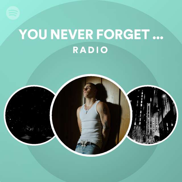 YOU NEVER FORGET YOUR FIRST TIME... Radio - playlist by Spotify | Spotify