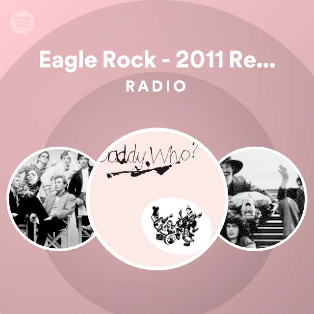 Eagle Rock - 2011 Remaster Radio - playlist by Spotify | Spotify