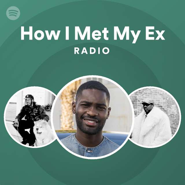 How I Met My Ex Radio Playlist By Spotify Spotify