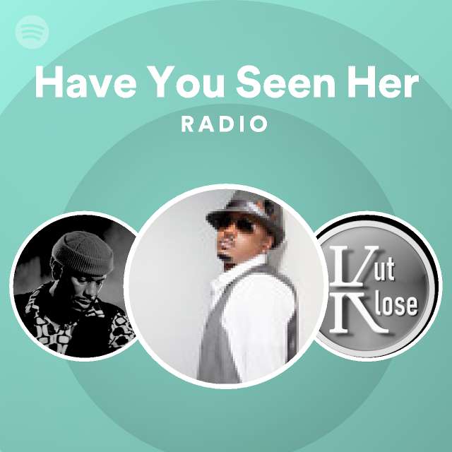 Have You Seen Her Radio | Spotify Playlist