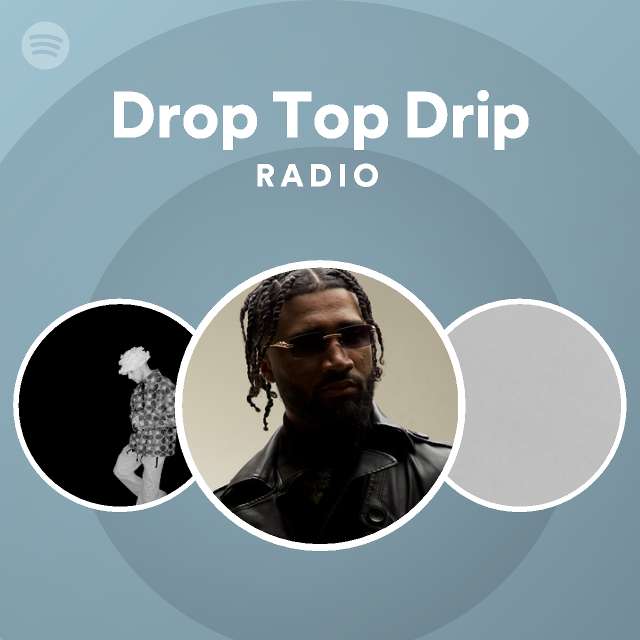 Drop Top Drip Radio playlist by Spotify Spotify