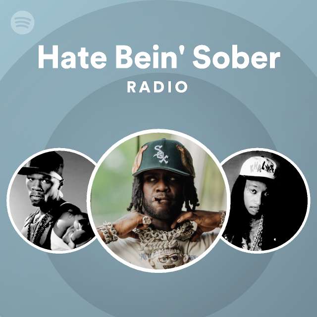 Hate Bein' Sober Radio - playlist by Spotify | Spotify