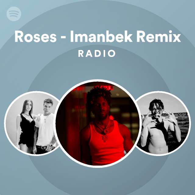 Roses Imanbek Remix Radio playlist by Spotify Spotify