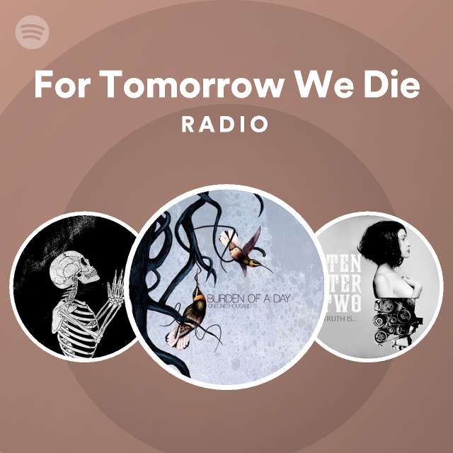 For Tomorrow We Die Radio playlist by Spotify Spotify