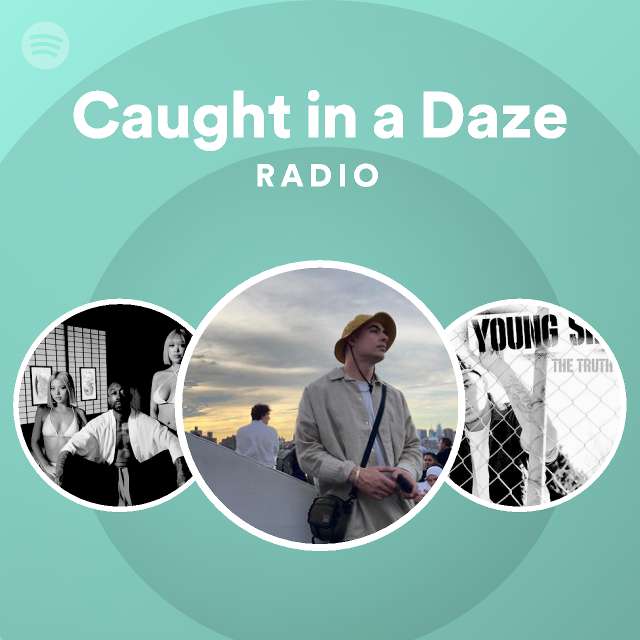 Caught in a Daze Radio - playlist by Spotify | Spotify