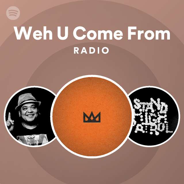 weh-u-come-from-radio-playlist-by-spotify-spotify