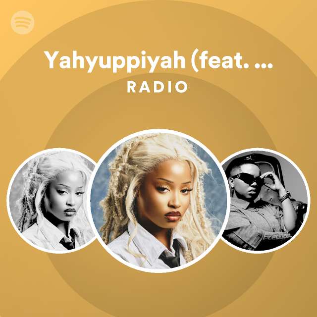 Yahyuppiyah (feat. Pcee, EeQue & Chley) Radio playlist by Spotify