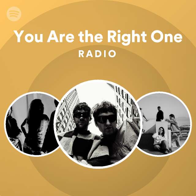 You Are the Right One Radio playlist by Spotify Spotify