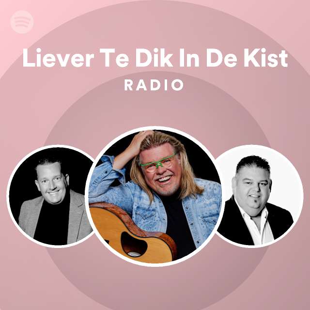 Liever Te Dik In De Kist Radio Playlist By Spotify Spotify