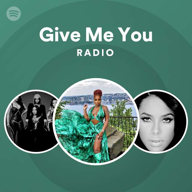 Give Me You Radio - playlist by Spotify | Spotify