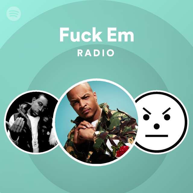 Fuck Em Radio Playlist By Spotify Spotify